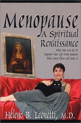 Cover for Menopause: A Spiritual Renaissance--What You Can Do to Empower Your Life from Someone Who's Been There and Done It