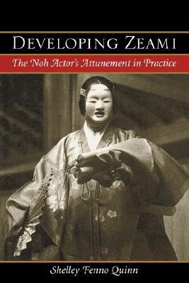 Cover for Developing Zeami: The Noh Actor's Attunement In Practice