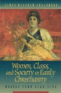Cover for Women, Class, and Society in Early Christianity: Models from Luke-Acts