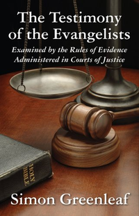 Cover for The Testimony of the Evangelists, Examined by the Rules of Evidence Administered in Courts of Justice