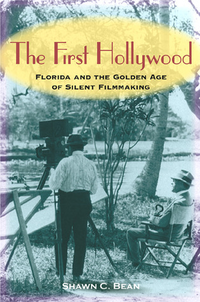 Cover for The First Hollywood: Florida and the Golden Age of Silent Filmmaking