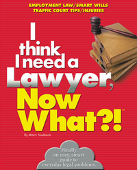 Cover for I Need a Lawyer, Now What?!: Employment Law/Smart Wills/Traffic Court Tips/Injuries