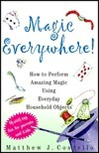 Cover for Magic Everywhere!: How to Do Absolutely Incredible Magic with Totally Ordinary Things