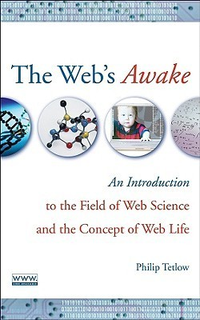 Cover for The Web's Awake: An Introduction to the Field of Web Science and the Concept of Web Life