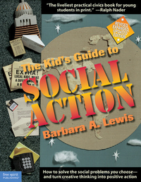 Cover for The Kid's Guide to Social Action: How to Solve the Social Problems You Choose-And Turn Creative Thinking into Positive Action
