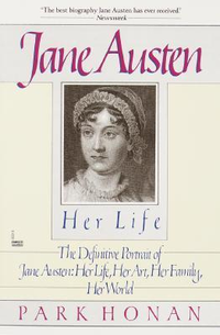 Cover for Jane Austen: Her Life: The Definitive Portrait of Jane Austen: Her Life, Her Art, Her Family, Her World