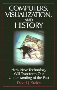 Cover for Computers, Visualization and History: How New Technology Will Transform Our Understanding of the Past