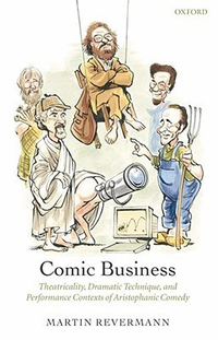 Cover for Comic Business: Theatricality, Dramatic Technique, and Performance Contexts of Aristophanic Comedy